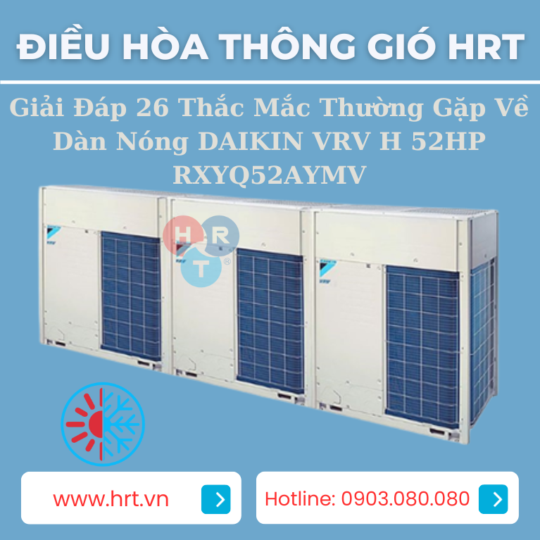 Bài viết sau đây sẽ giới thiệu chi tiết về dàn nóng DAIKIN VRV H 52HP RXYQ52AYMV, một sản phẩm công nghệ Nhật Bản đang được cung cấp tại Công Ty Điều Hòa Thông Gió HRT (Heat Refrigeration Technology) tại Hà Nội, Việt Nam. Chúng ta sẽ tìm hiểu về các thông số kỹ thuật, tính năng và ưu điểm của sản phẩm này.